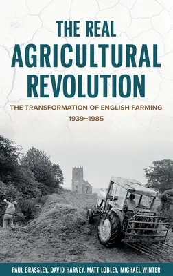 A valódi mezőgazdasági forradalom: Az angol mezőgazdaság átalakulása, 1939-1985 - The Real Agricultural Revolution: The Transformation of English Farming, 1939-1985