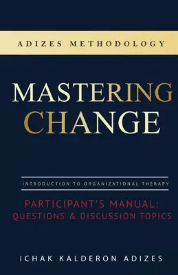 A változás elsajátítása Résztvevői kézikönyv: Kérdések és vitatémák - Mastering Change Participant's Manual: Questions and Discussion Topics