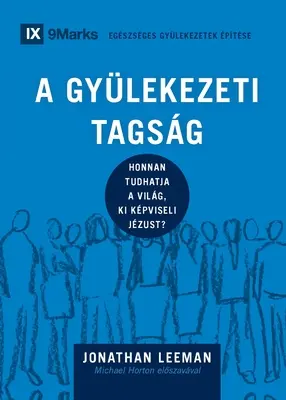 A Gylekezeti Tagsg (Egyházi tagság) (magyar): Hogyan tudja meg a világ, hogy ki képviseli Jézust - A Gylekezeti Tagsg (Church Membership) (Hungarian): How the World Knows Who Represents Jesus