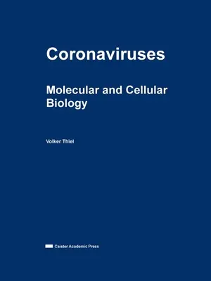 Koronavírusok: Molekuláris és sejtbiológia - Coronaviruses: Molecular and Cellular Biology