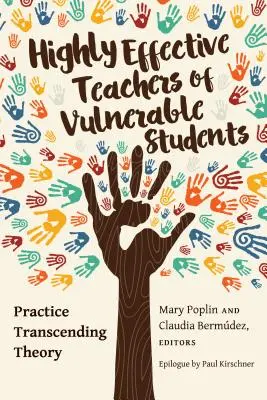 A sérülékeny tanulók kiemelkedően hatékony tanárai; Az elméleten túllépő gyakorlat - Highly Effective Teachers of Vulnerable Students; Practice Transcending Theory