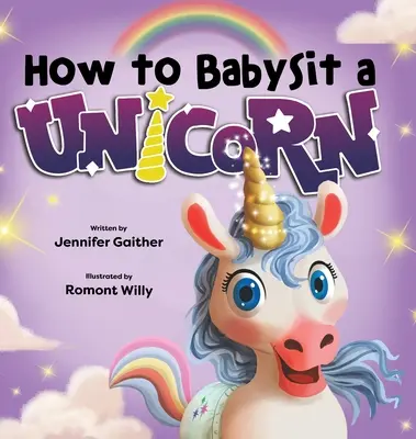 Hogyan bébiszitterkedjünk egy egyszarvúval - How to Babysit a Unicorn