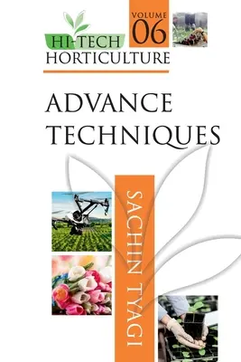 Hi-Tech kertészet: Volume 6: Advance Techniques - Hi-Tech Horticulture: Volume 6: Advance Techniques