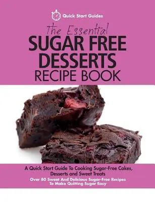 Az alapvető cukormentes desszertek receptkönyve: A Quick Start Guide To Cooking Sugar-Free Cakes, Desszertek és édes finomságok. Több mint 80 édes és finom - The Essential Sugar Free Desserts Recipe Book: A Quick Start Guide To Cooking Sugar-Free Cakes, Desserts and Sweet Treats. Over 80 Sweet And Delicious