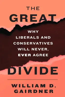 The Great Divide: Miért a liberálisok és a konzervatívok soha, de soha nem fognak egyetérteni - The Great Divide: Why Liberals and Conservatives Will Never, Ever Agree