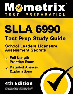 Slla 6990 Test Prep Study Guide - School Leaders Licensure Assessment Secrets, Full-Length Practice Exam, Detailed Answer Explanations: [4. kiadás] - Slla 6990 Test Prep Study Guide - School Leaders Licensure Assessment Secrets, Full-Length Practice Exam, Detailed Answer Explanations: [4th Edition]