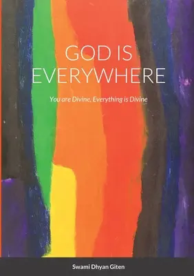 Isten mindenütt jelen van: Te isteni vagy, minden isteni - God is Everywhere: You are Divine, Everything is Divine