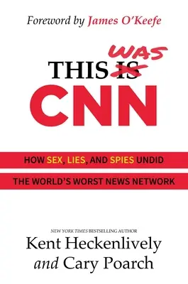 Ez volt a CNN: How Sex, Lies, and Spies Undid the World's Worst News Network (Szex, hazugságok és kémek hogyan tették tönkre a világ legrosszabb hírcsatornáját) - This Was CNN: How Sex, Lies, and Spies Undid the World's Worst News Network