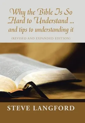 Miért olyan nehéz megérteni a Bibliát ... és tippek a megértéséhez: (Felülvizsgált és bővített kiadás) - Why the Bible Is so Hard to Understand ... and Tips to Understanding It: (Revised and Expanded Edition)