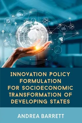 Innovációs politika kialakítása a fejlődő államok társadalmi-gazdasági átalakulása érdekében - Innovation Policy Formulation for Socioeconomic Transformation of Developing States