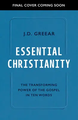 Essential Christianity: Az evangélium szíve tíz szóban - Essential Christianity: The Heart of the Gospel in Ten Words