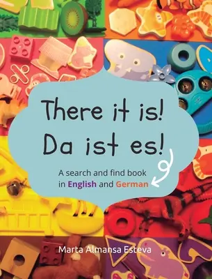 Itt is van! Da ist es!: Egy kereső- és keresőkönyv angol és német nyelven - There it is! Da ist es!: A search and find book in English and German