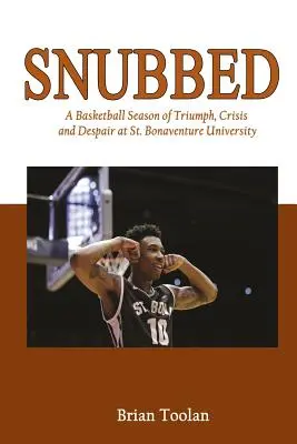 Snubbed: Egy kosárlabda-szezon a diadal, a válság és a kétségbeesés a St. Bonaventure Egyetemen - Snubbed: A Basketball Season of Triumph, Crisis and Despair at St. Bonaventure University