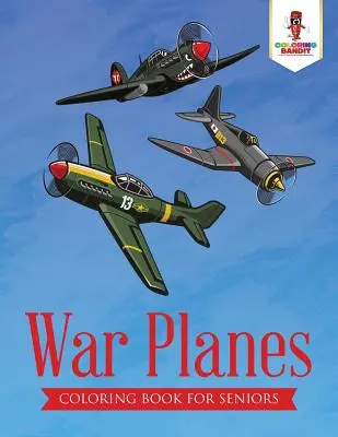 Háborús repülőgépek: Színezőkönyv idősebbeknek - War Planes: Coloring Book for Seniors