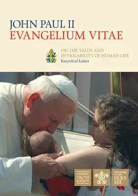 Evangelium Vitae (Az élet evangéliuma): Enciklikus levél az emberi élet értékéről és sérthetetlenségéről - Evangelium Vitae (Gospel of Life): Encyclical Letter on the Value and Inviolability of Human Life