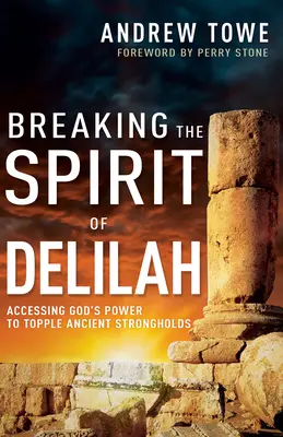 Delila szellemének megtörése: Isten erejéhez való hozzáférés az ősi erődítmények megdöntéséhez - Breaking the Spirit of Delilah: Accessing God's Power to Topple Ancient Strongholds