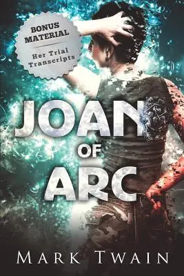 Johanka z Arku (s poznámkami): A přepisy jejího soudního procesu - Joan of Arc (Annotated): And Her Trial Transcripts
