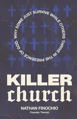 Killer Church: Miért vannak, akik csak túlélnek, mások pedig gyarapodnak Isten jelenlétében - Killer Church: Why Some Just Survive and Others Thrive in the Presence of God