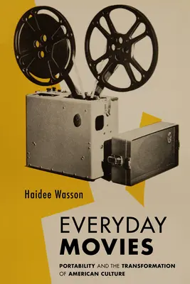 Hétköznapi filmek: Hordozható filmvetítők és az amerikai kultúra átalakulása - Everyday Movies: Portable Film Projectors and the Transformation of American Culture