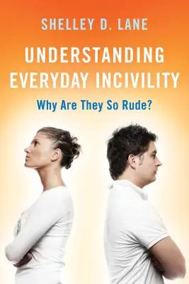 A mindennapi udvariatlanság megértése: Miért olyan durvák? - Understanding Everyday Incivility: Why Are They So Rude?