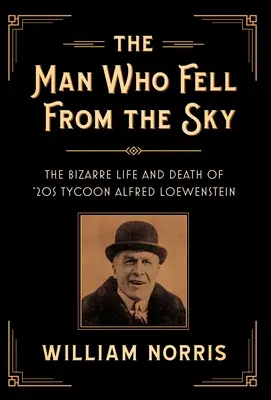 Az ember, aki leesett az égből: Alfred Loewenstein, a 20-as évek mágnásának bizarr élete és halála - The Man Who Fell from the Sky: The Bizarre Life and Death of '20s Tycoon Alfred Loewenstein