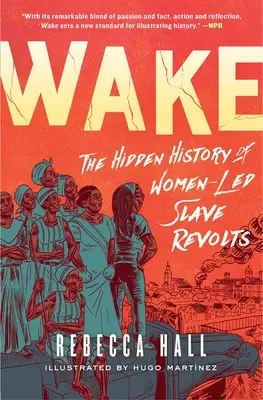 Ébredés: A nők által vezetett rabszolgalázadások rejtett története - Wake: The Hidden History of Women-Led Slave Revolts