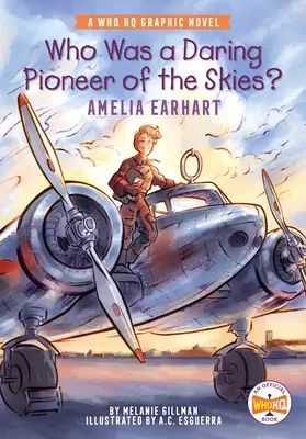 Ki volt az égbolt merész úttörője?: Amelia Earhart: Earhart Earhart: A Who HQ grafikus regény - Who Was a Daring Pioneer of the Skies?: Amelia Earhart: A Who HQ Graphic Novel