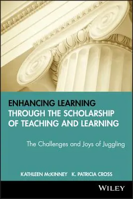 A tanulás fokozása a tanítás és tanulás tudományossága révén: A zsonglőrködés kihívásai és örömei - Enhancing Learning Through the Scholarship of Teaching and Learning: The Challenges and Joys of Juggling