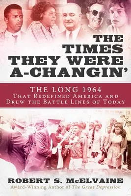 The Times They Were A-Changin': 1964, az év, amikor a hatvanas évek megérkeztek és a mai harcvonalakat meghúzták - The Times They Were A-Changin': 1964, the Year the Sixties Arrived and the Battle Lines of Today Were Drawn