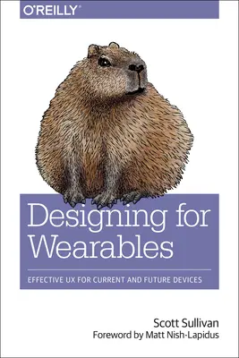 Designing for Wearables: Effective UX for Current and Future Devices (Hatékony UX a jelenlegi és jövőbeli eszközökhöz) - Designing for Wearables: Effective UX for Current and Future Devices