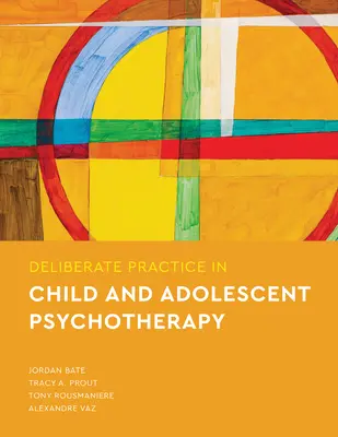 Szándékos gyakorlat a gyermek- és serdülőkori pszichoterápiában - Deliberate Practice in Child and Adolescent Psychotherapy