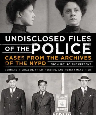 A rendőrség nyilvánosságra nem hozott aktái: Ügyek a New York-i rendőrség archívumából 1831-től napjainkig - Undisclosed Files of the Police: Cases from the Archives of the NYPD from 1831 to the Present