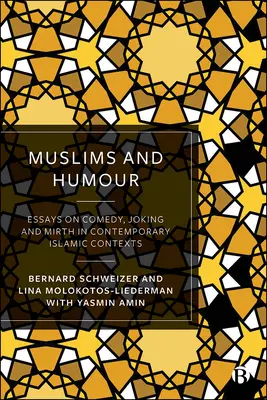 Muszlimok és humor: Esszék a komédiáról, a viccelődésről és a vidámságról kortárs iszlám kontextusokban - Muslims and Humour: Essays on Comedy, Joking, and Mirth in Contemporary Islamic Contexts