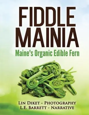 Fiddle Mainia: Maine organikus ehető páfrányfenyője - Fiddle Mainia: Maine's Organic Edible Fern