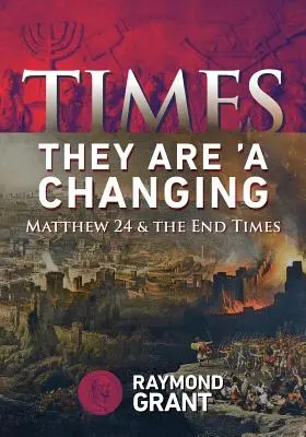 Az idők - változnak: Máté 24 és a végidők - Times - They Are 'A Changing: Matthew 24 & the End Times