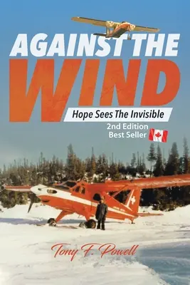 A széllel szemben: A remény látja a láthatatlant 2. kiadás - Against the Wind: Hope Sees the Invisible 2nd Edition