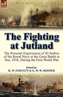 A jütlandi harcok: a Királyi Haditengerészet 45 tengerészének személyes élményei az első világháború 1916-os nagy tengeri csatájából - The Fighting at Jutland: the Personal Experiences of 45 Sailors of the Royal Navy at the Great Battle at Sea, 1916, During the First World War