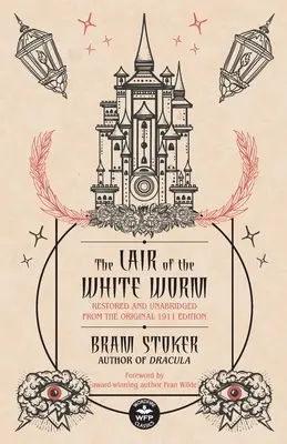 A fehér féreg barlangja: Az eredeti 1911-es kiadásból felújítva és rövidítés nélkül. - The Lair of the White Worm: Restored and Unabridged from the Original 1911 Edition