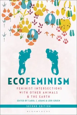 Ökofeminizmus, második kiadás: Feminista kapcsolódási pontok más állatokkal és a Földdel - Ecofeminism, Second Edition: Feminist Intersections with Other Animals and the Earth