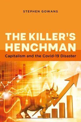 A gyilkos csatlósa: A kapitalizmus és a Covid-19 katasztrófa - The Killer's Henchman: Capitalism and the Covid-19 Disaster