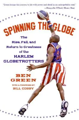 Spinning the Globe: A Harlem Globetrotters felemelkedése, bukása és visszatérése a nagyságba - Spinning the Globe: The Rise, Fall, and Return to Greatness of the Harlem Globetrotters