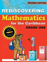A matematika újrafelfedezése a karibi térségben: Első osztály (átdolgozott kiadás) - Rediscovering Mathematics for the Caribbean: Grade One (Revised Edition)
