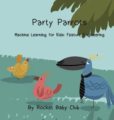 Party Papagájok: Gépi tanulás gyerekeknek: Feature Engineering - Party Parrots: Machine Learning For Kids: Feature Engineering