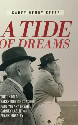 Az álmok árapálya: Paul „Bear” Bryant edző és Carney Laslie és Frank Moseley edzők el nem mondott háttértörténete - A Tide of Dreams: The Untold Backstory of Coach Paul 'Bear' Bryant and Coaches Carney Laslie and Frank Moseley