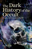 Az okkultizmus sötét története - Mágia, őrület és gyilkosság - Dark History of the Occult - Magic, Madness and Murder