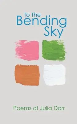 To The Bending Sky: Julia Dorr versei - To The Bending Sky: Poems of Julia Dorr