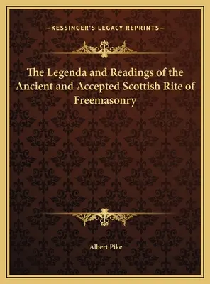 Az Ősi és Elfogadott Skót Szabadkőművesség Rítusának Legenda és Olvasmányai - The Legenda and Readings of the Ancient and Accepted Scottish Rite of Freemasonry