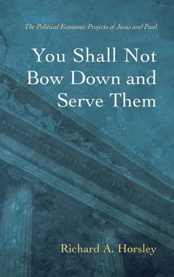 Ne boruljatok le és ne szolgáljátok őket - You Shall Not Bow Down and Serve Them