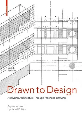 Drawn to Design: Az építészet elemzése szabadkézi rajzolással -- bővített és frissített kiadás - Drawn to Design: Analyzing Architecture Through FreeHand Drawing -- Expanded and Updated Edition