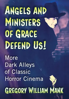 Angyalok és a kegyelem szolgái védjenek meg minket!: A klasszikus horrorfilmek további sötét sikátorai - Angels and Ministers of Grace Defend Us!: More Dark Alleys of Classic Horror Cinema